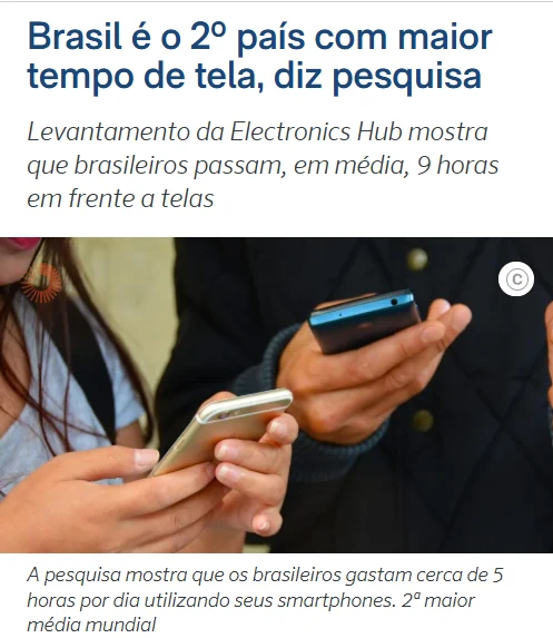 Matéria do Poder360: “Brasil é o 2º país com maior tempo de tela”, com levantamento da Electronics Hub apontando 9 horas diárias em frente a telas.